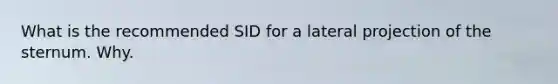 What is the recommended SID for a lateral projection of the sternum. Why.