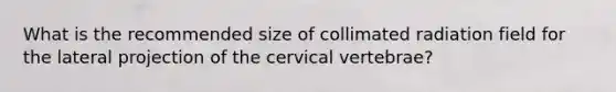 What is the recommended size of collimated radiation field for the lateral projection of the cervical vertebrae?