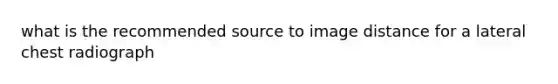 what is the recommended source to image distance for a lateral chest radiograph