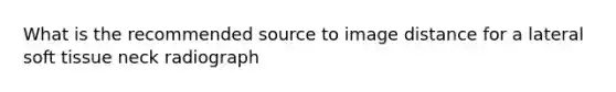 What is the recommended source to image distance for a lateral soft tissue neck radiograph