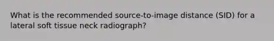 What is the recommended source-to-image distance (SID) for a lateral soft tissue neck radiograph?