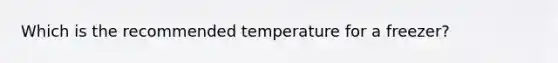 Which is the recommended temperature for a freezer?