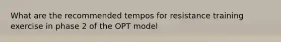 What are the recommended tempos for resistance training exercise in phase 2 of the OPT model