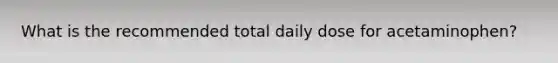 What is the recommended total daily dose for acetaminophen?