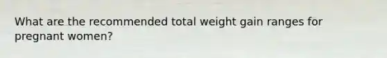 What are the recommended total weight gain ranges for pregnant women?