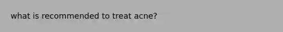 what is recommended to treat acne?