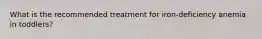 What is the recommended treatment for iron-deficiency anemia in toddlers?