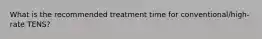 What is the recommended treatment time for conventional/high-rate TENS?