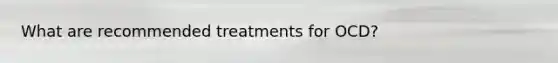 What are recommended treatments for OCD?