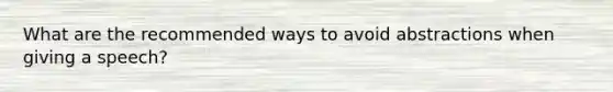 What are the recommended ways to avoid abstractions when giving a speech?