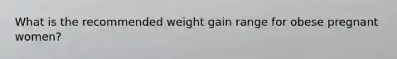 What is the recommended weight gain range for obese pregnant women?