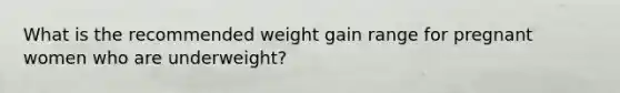 What is the recommended weight gain range for pregnant women who are underweight?