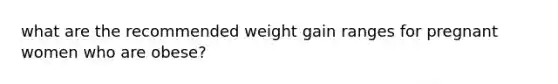 what are the recommended weight gain ranges for pregnant women who are obese?