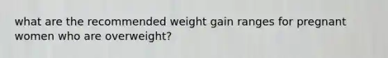 what are the recommended weight gain ranges for pregnant women who are overweight?