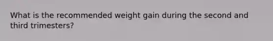 What is the recommended weight gain during the second and third trimesters?