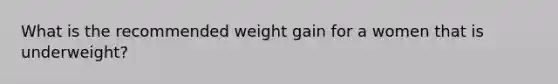 What is the recommended weight gain for a women that is underweight?