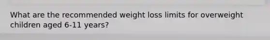 What are the recommended weight loss limits for overweight children aged 6-11 years?