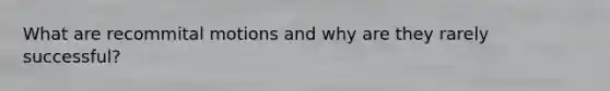 What are recommital motions and why are they rarely successful?