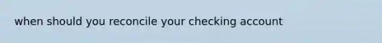 when should you reconcile your checking account