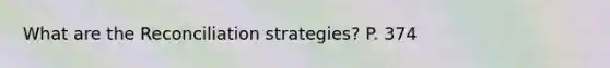 What are the Reconciliation strategies? P. 374