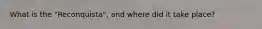 What is the "Reconquista", and where did it take place?