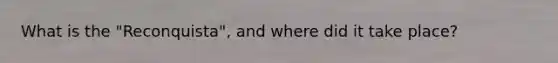 What is the "Reconquista", and where did it take place?
