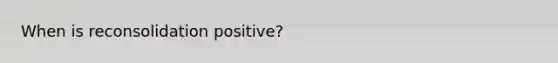 When is reconsolidation positive?