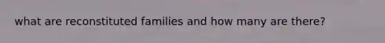 what are reconstituted families and how many are there?