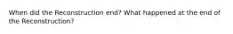 When did the Reconstruction end? What happened at the end of the Reconstruction?