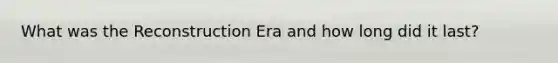 What was the Reconstruction Era and how long did it last?