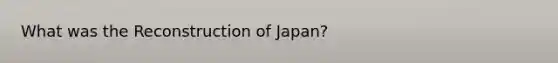 What was the Reconstruction of Japan?