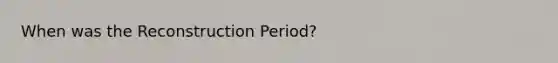 When was the Reconstruction Period?