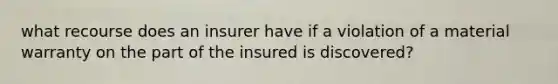 what recourse does an insurer have if a violation of a material warranty on the part of the insured is discovered?