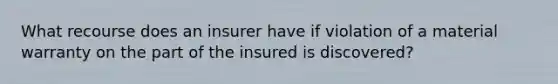 What recourse does an insurer have if violation of a material warranty on the part of the insured is discovered?