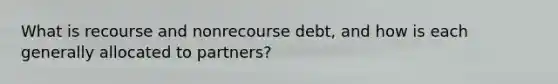 What is recourse and nonrecourse debt, and how is each generally allocated to partners?