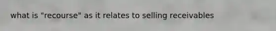 what is "recourse" as it relates to selling receivables