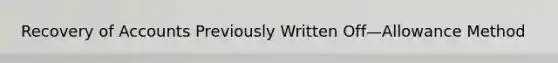 Recovery of Accounts Previously Written Off—Allowance Method