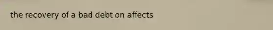 the recovery of a bad debt on affects