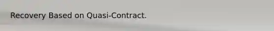 Recovery Based on Quasi-Contract.