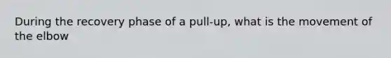 During the recovery phase of a pull-up, what is the movement of the elbow