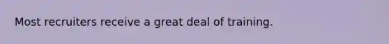 Most recruiters receive a great deal of training.