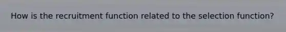 How is the recruitment function related to the selection function?