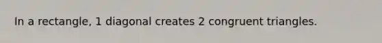 In a rectangle, 1 diagonal creates 2 <a href='https://www.questionai.com/knowledge/kLkrRjZSPk-congruent-triangles' class='anchor-knowledge'>congruent triangles</a>.