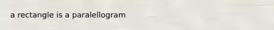 a rectangle is a paralellogram