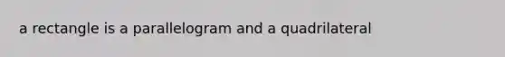 a rectangle is a parallelogram and a quadrilateral