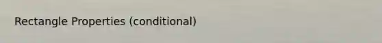 Rectangle Properties (conditional)