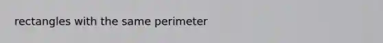 rectangles with the same perimeter