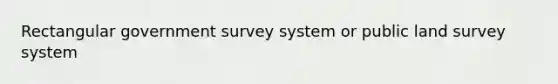 Rectangular government survey system or public land survey system