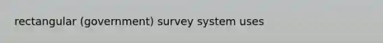 rectangular (government) survey system uses