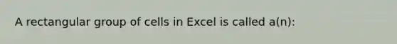 A rectangular group of cells in Excel is called a(n):